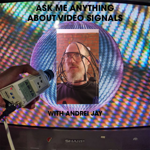 ASK ME ANYTHING ABOUT VIDEO SIGNALS